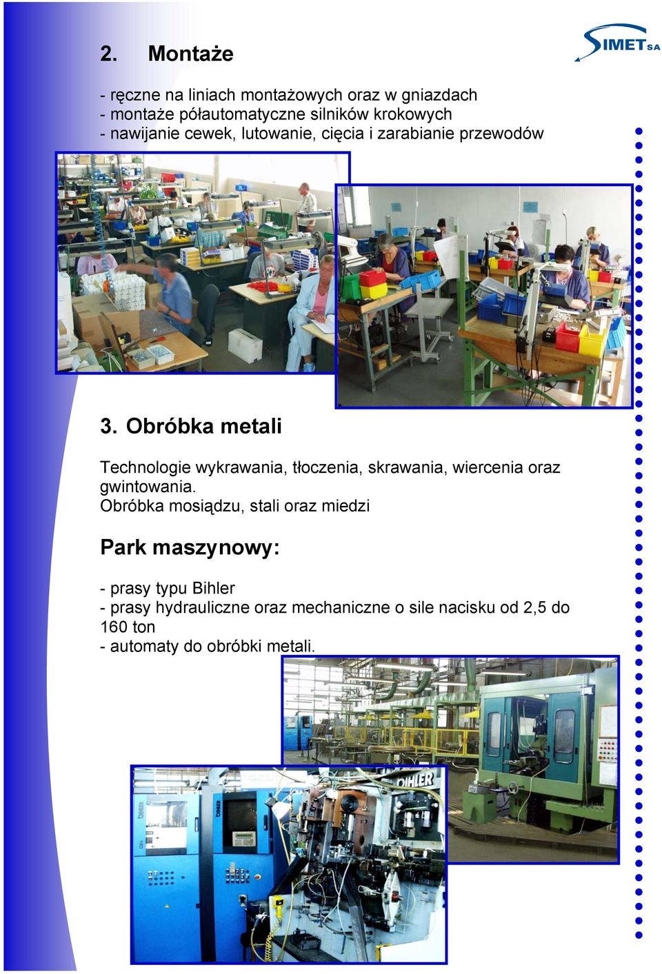 Obróbka metali Technologie wykrawania, tłoczenia, skrawania, wiercenia oraz gwintowania.