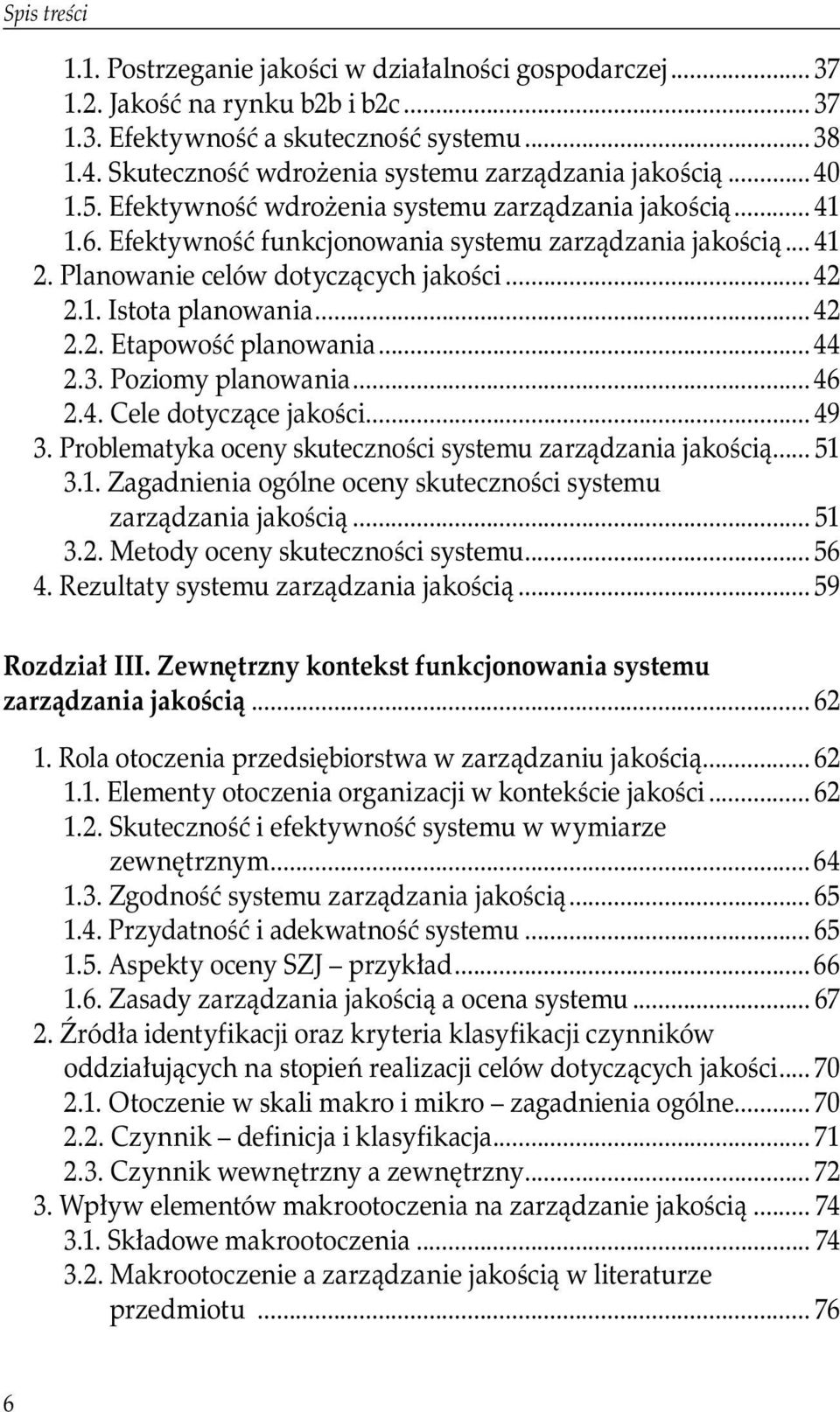 ..42 2.2. Etapowość planowania...44 2.3. Poziomy planowania... 46 2.4. Cele dotyczące jakości... 49 3. Problematyka oceny skuteczności systemu zarządzania jakością... 51 