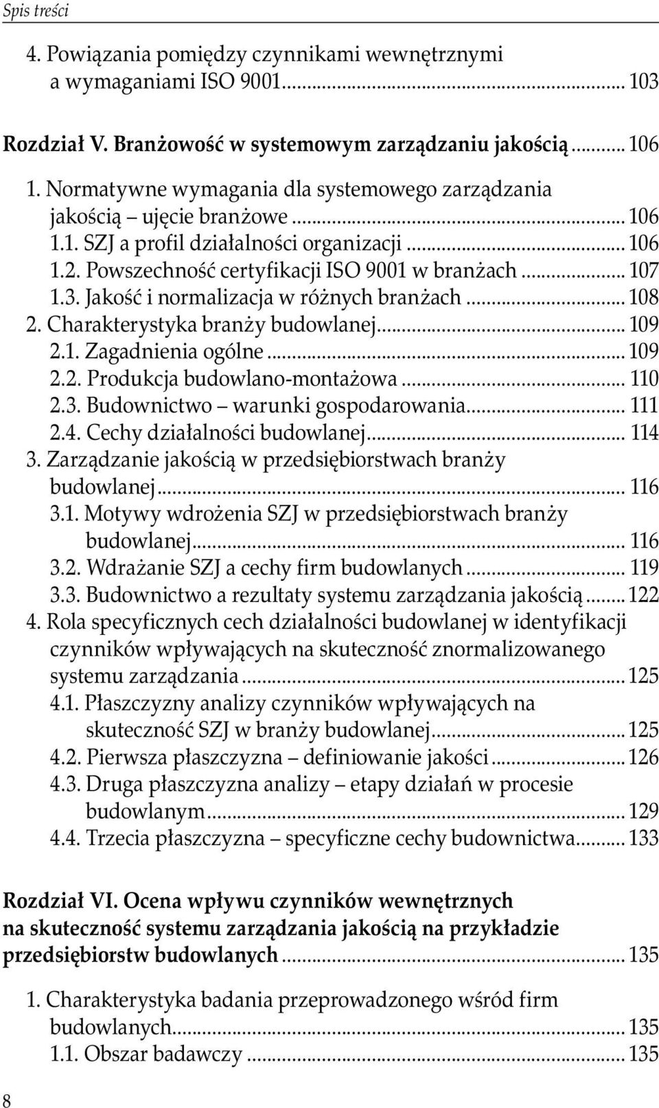 Jakość i normalizacja w różnych branżach... 108 2. Charakterystyka branży budowlanej... 109 2.1. Zagadnienia ogólne... 109 2.2. Produkcja budowlano-montażowa... 110 2.3.