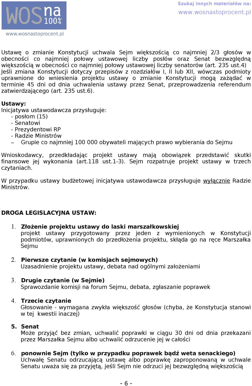4) Jeśli zmin Konstytucji dotyczy przepisów z rozdziłów I, II lub XII, wówczs podmioty uprwnione do wniesieni projektu ustwy o zminie Konstytucji mogą zżądć w terminie 45 dni od dni uchwleni ustwy