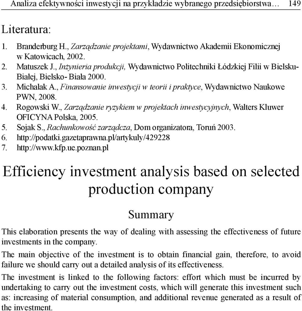 Rogowski W., Zarządzanie ryzykiem w projektach inwestycyjnych, Walters Kluwer OFICYNA Polska, 2005. 5. Sojak S., Rachunkowość zarządcza, Dom organizatora, Toruń 2003. 6. http://podatki.gazetaprawna.