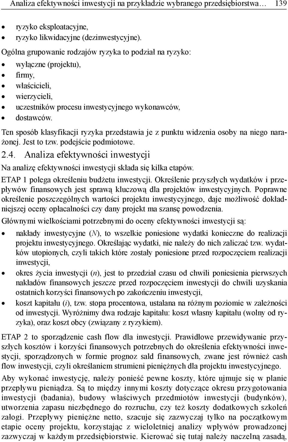 Ten sposób klasyfikacji ryzyka przedstawia je z punktu widzenia osoby na niego narażonej. Jest to tzw. podejście podmiotowe. 2.4.