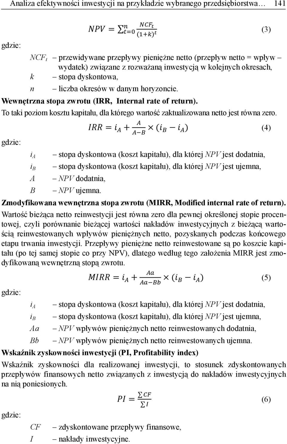 To taki poziom kosztu kapitału, dla którego wartość zaktualizowana netto jest równa zero.