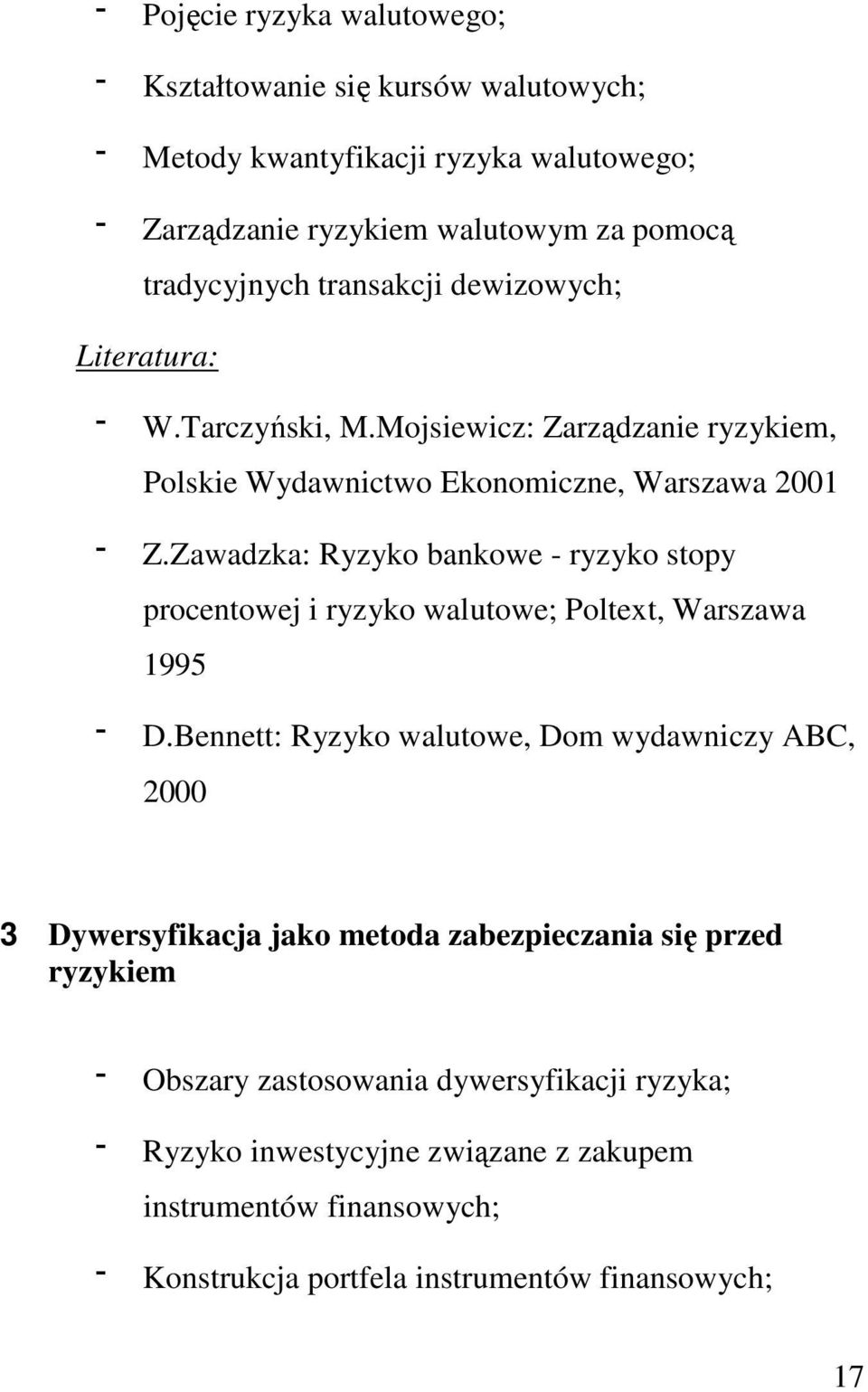 Zawadzka: Ryzyko bankowe - ryzyko stopy procentowej i ryzyko walutowe; Poltext, Warszawa 1995 D.