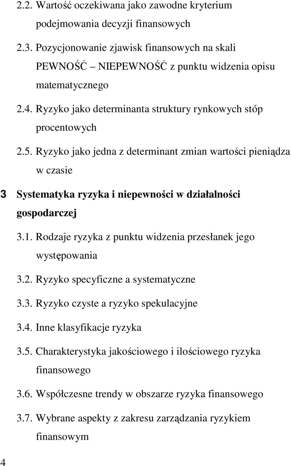 Ryzyko jako jedna z determinant zmian wartości pieniądza w czasie 3 Systematyka ryzyka i niepewności w działalności gospodarczej 3.1.