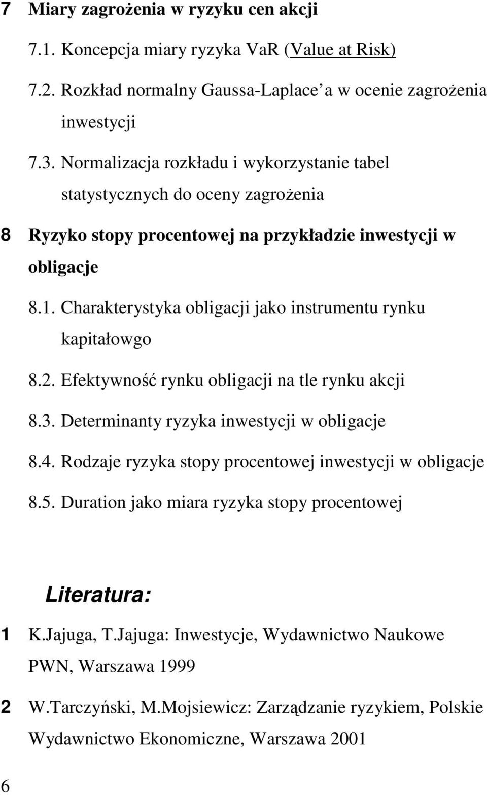 Charakterystyka obligacji jako instrumentu rynku kapitałowgo 8.2. Efektywność rynku obligacji na tle rynku akcji 8.3. Determinanty ryzyka inwestycji w obligacje 8.4.