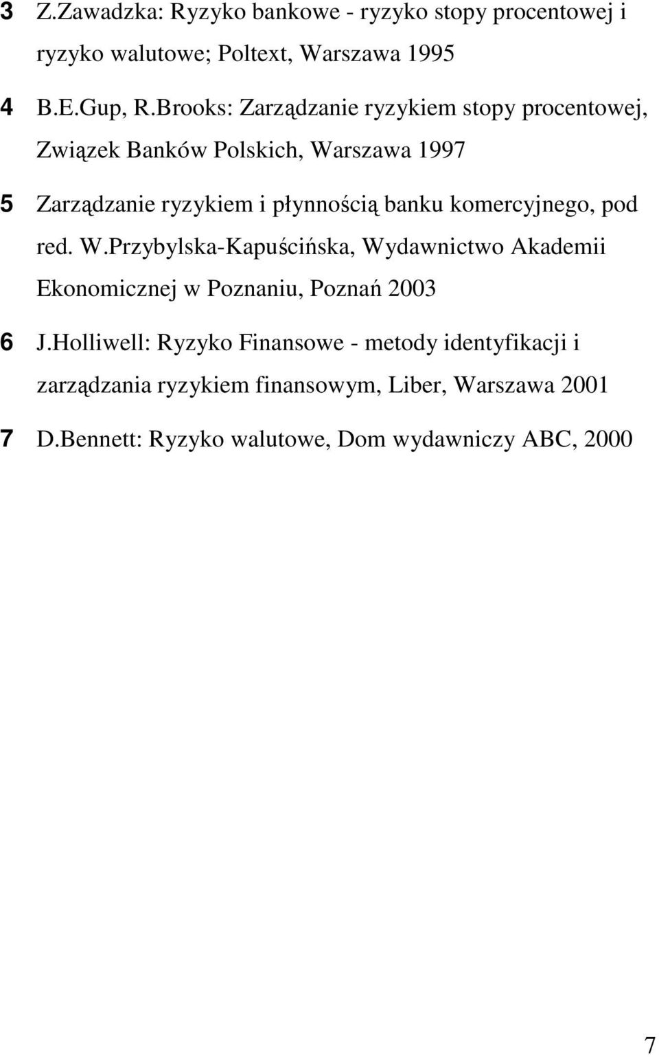 komercyjnego, pod red. W.Przybylska-Kapuścińska, Wydawnictwo Akademii Ekonomicznej w Poznaniu, Poznań 2003 6 J.