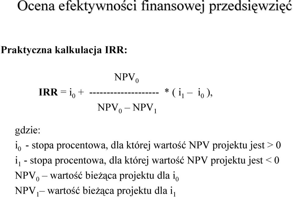 projektu jest > 0 i 1 - stopa procentowa, dla której wartość NPV projektu