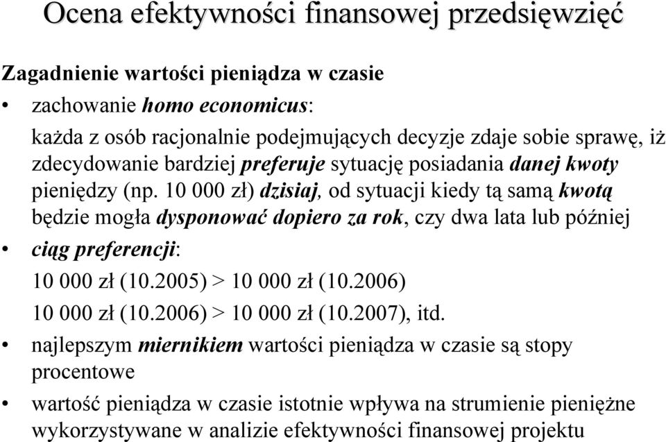 10 000 zł) dzisiaj, od sytuacji kiedy tą samą kwotą będzie mogła dysponować dopiero za rok, czy dwa lata lub później ciąg preferencji: 10 000 zł (10.