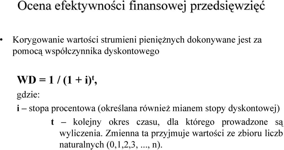 (określana również mianem stopy dyskontowej) t kolejny okres czasu, dla którego