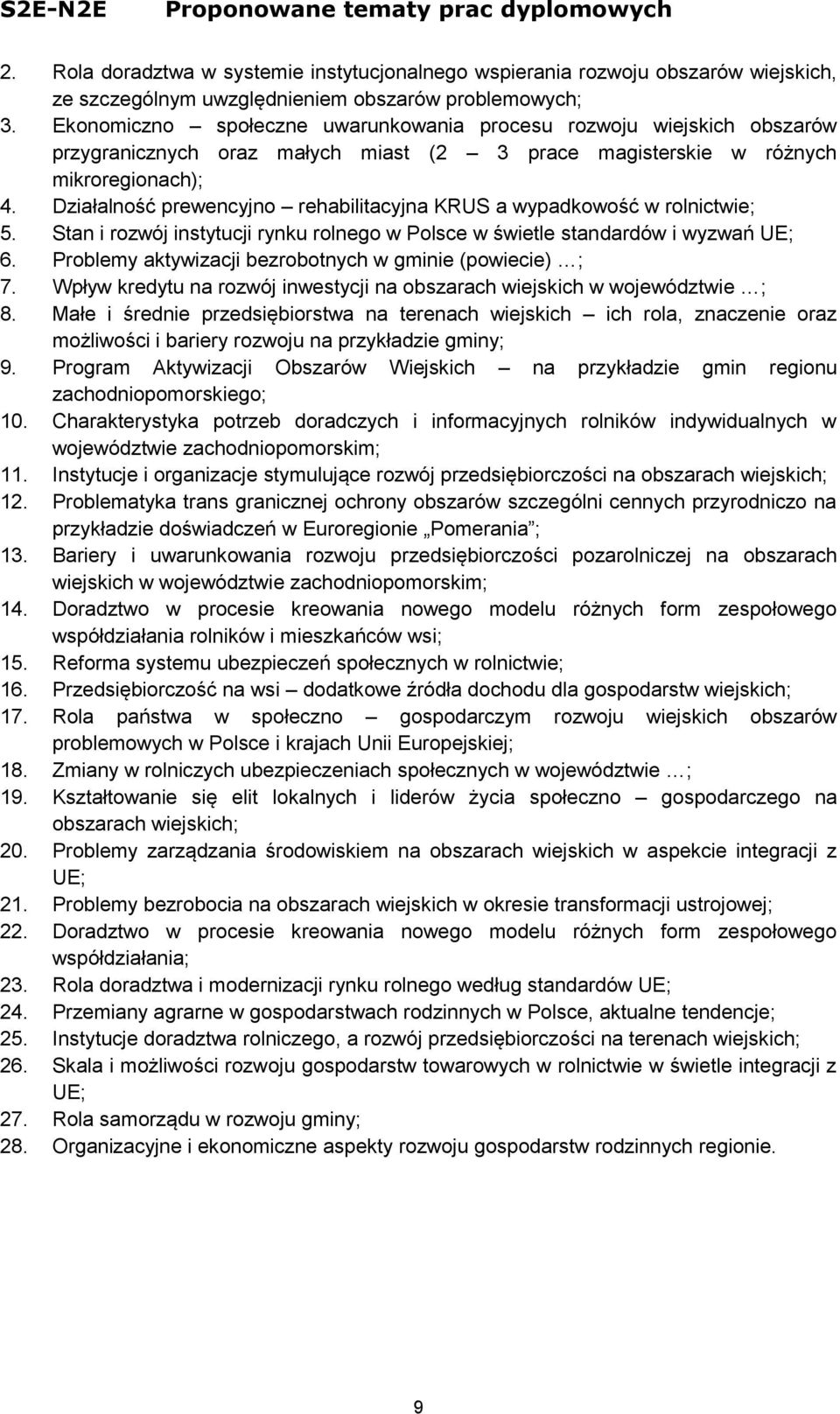 Działalność prewencyjno rehabilitacyjna KRUS a wypadkowość w rolnictwie; 5. Stan i rozwój instytucji rynku rolnego w Polsce w świetle standardów i wyzwań UE; 6.