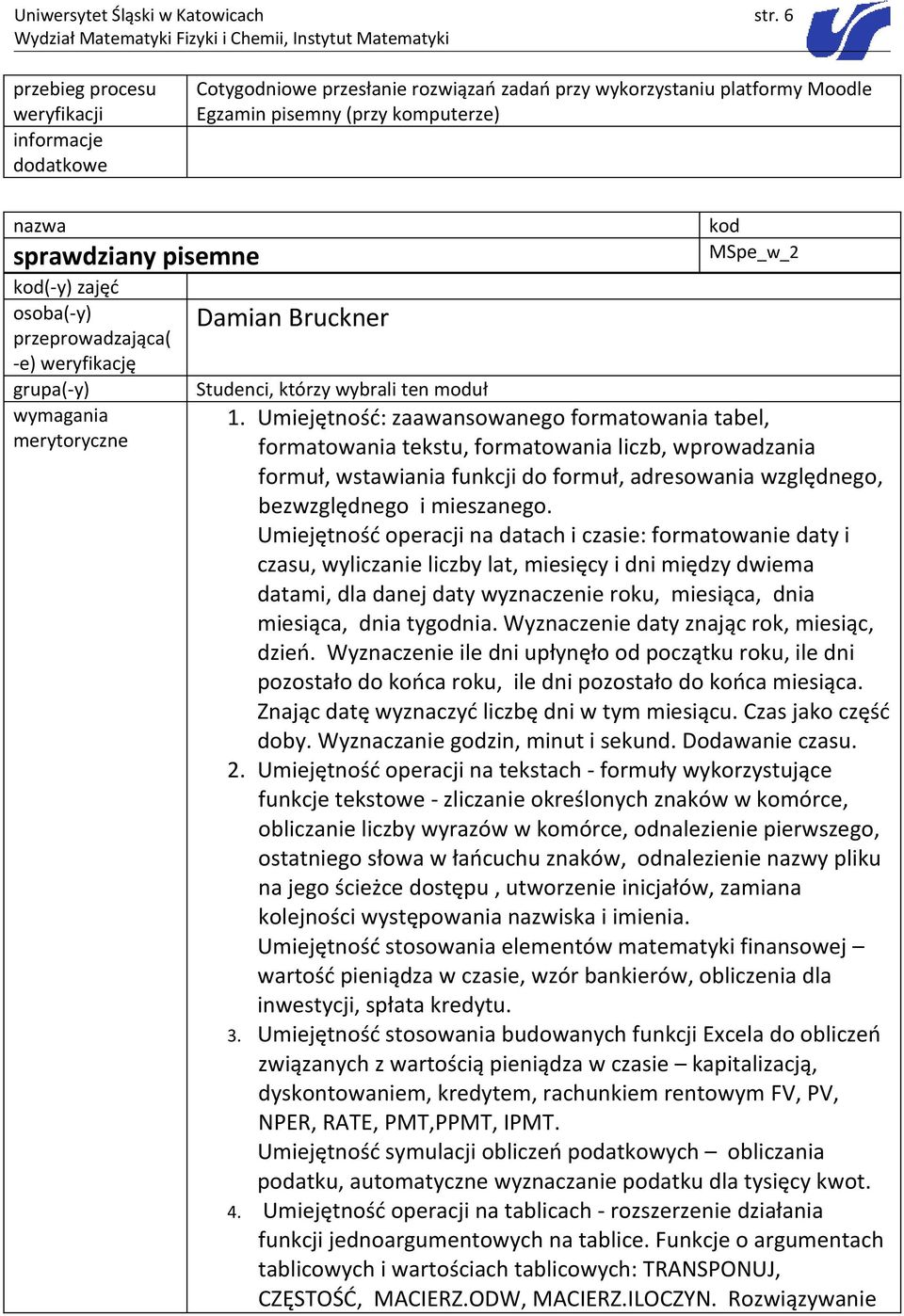 -e) weryfikację grupa(-y) wymagania merytoryczne Damian Bruckner MSpe_w_2 Studenci, którzy wybrali ten moduł 1.