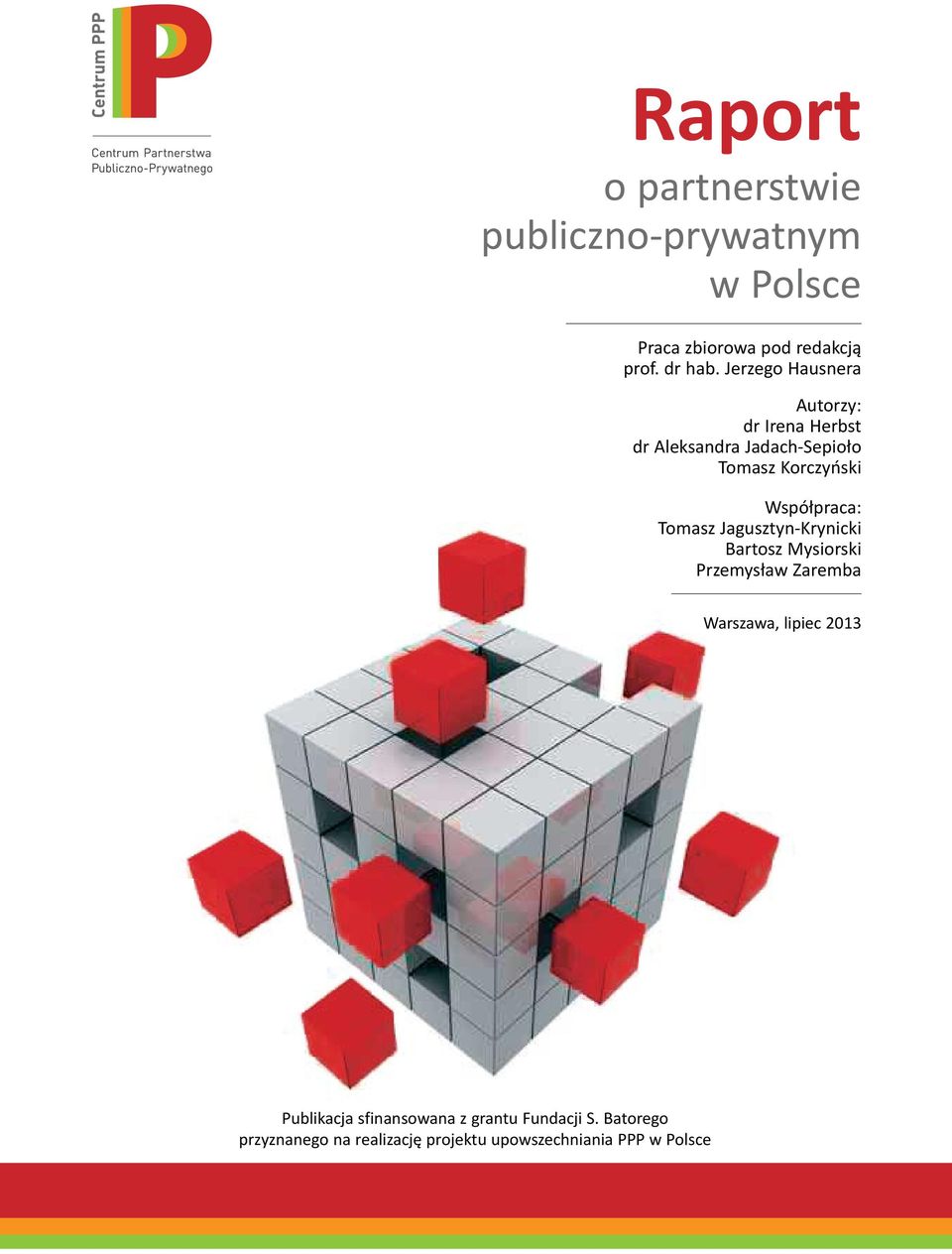Współpraca: Tomasz Jagusztyn-Krynicki Bartosz Mysiorski Przemysław Zaremba Warszawa, lipiec 2013