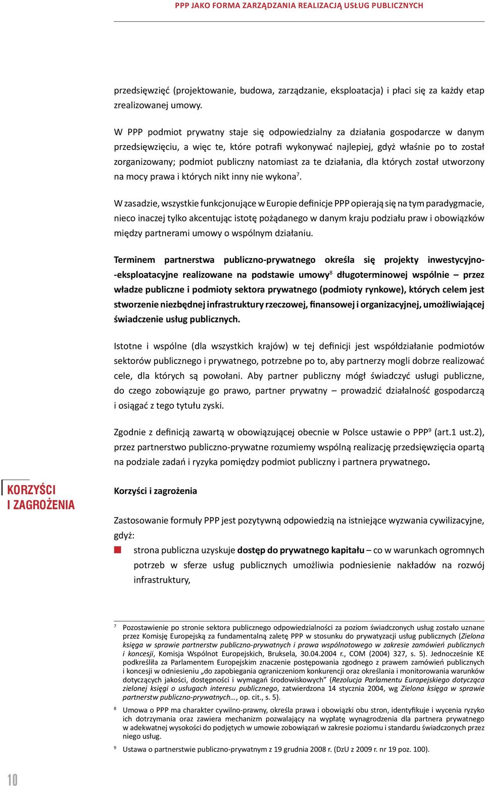 publiczny natomiast za te działania, dla których został utworzony na mocy prawa i których nikt inny nie wykona 7.