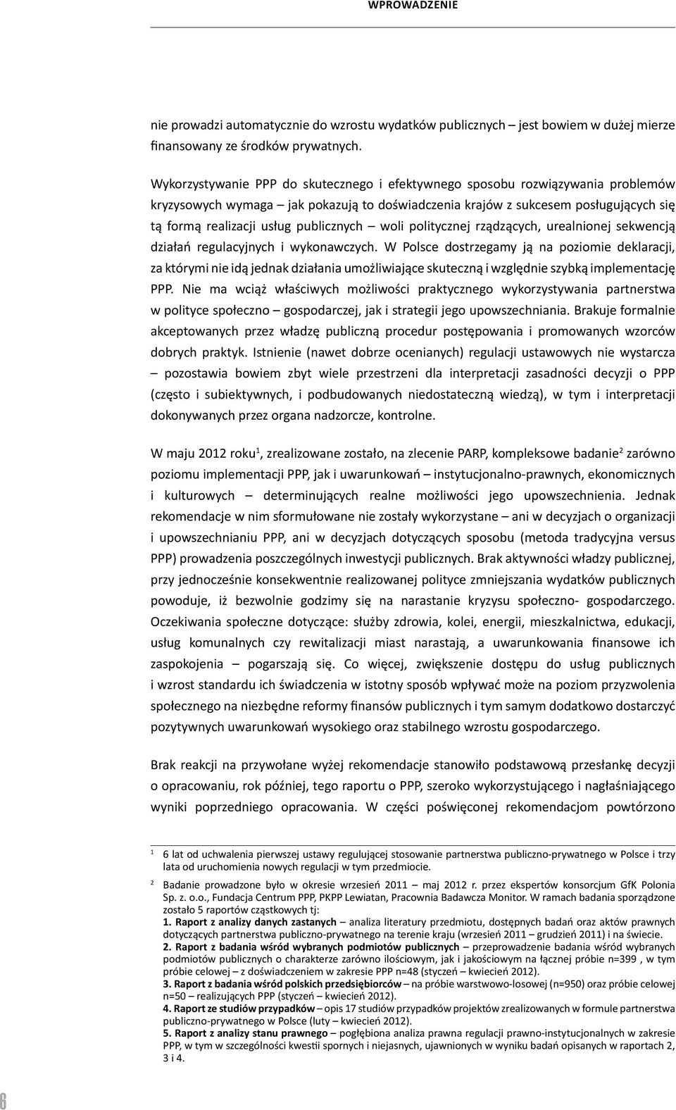 publicznych woli politycznej rządzących, urealnionej sekwencją działań regulacyjnych i wykonawczych.