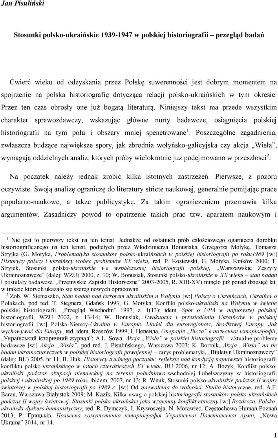 Niniejszy tekst ma przede wszystkim charakter sprawozdawczy, wskazując główne nurty badawcze, osiągnięcia polskiej historiografii na tym polu i obszary mniej spenetrowane 1.