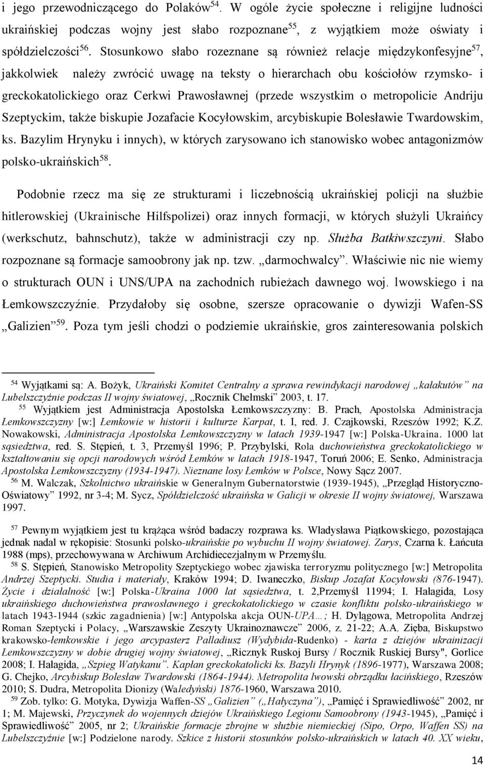 wszystkim o metropolicie Andriju Szeptyckim, także biskupie Jozafacie Kocyłowskim, arcybiskupie Bolesławie Twardowskim, ks.