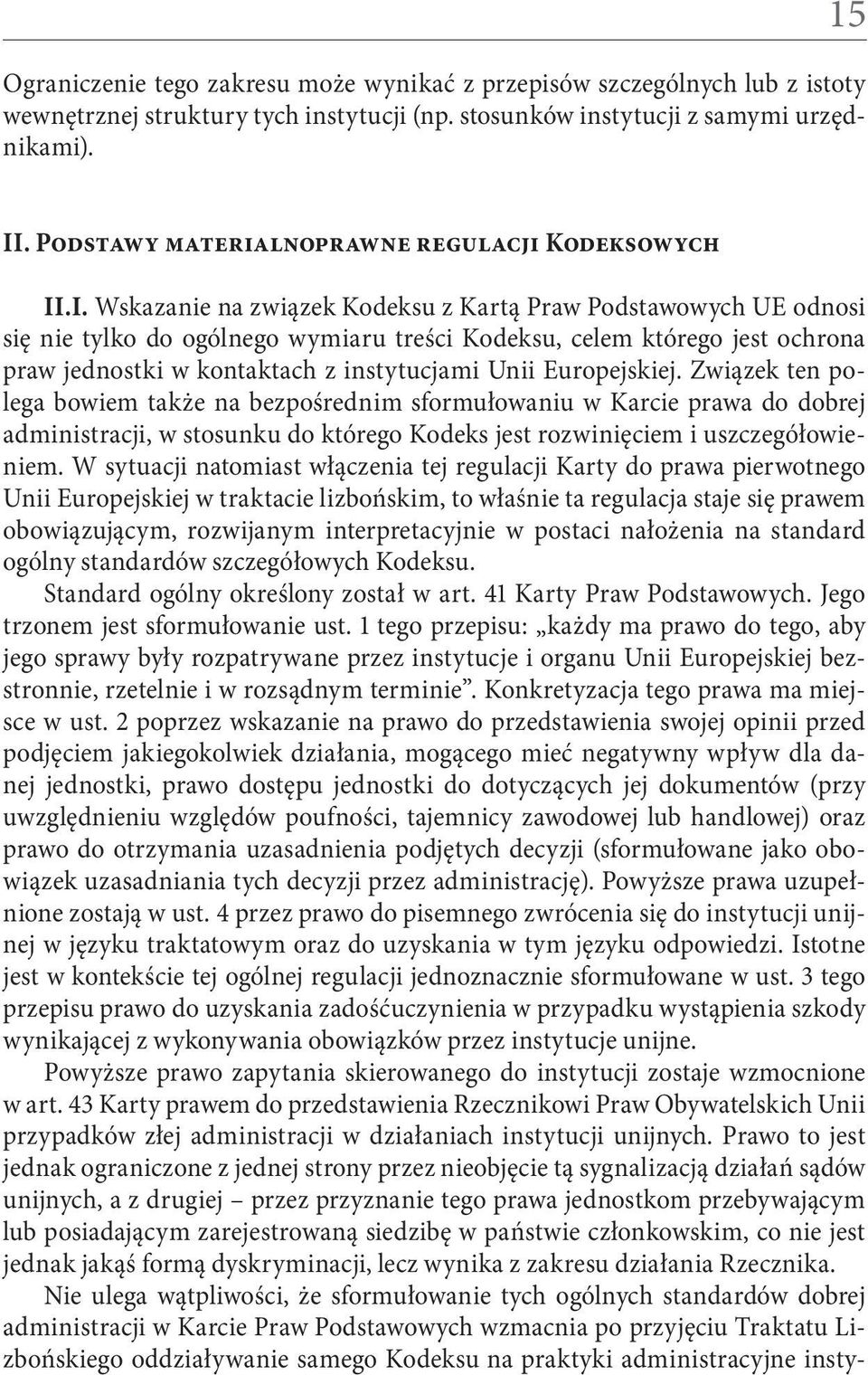 .I. Wskazanie na związek Kodeksu z Kartą Praw Podstawowych UE odnosi się nie tylko do ogólnego wymiaru treści Kodeksu, celem którego jest ochrona praw jednostki w kontaktach z instytucjami Unii