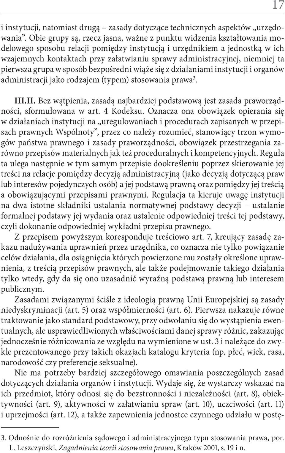 administracyjnej, niemniej ta pierwsza grupa w sposób bezpośredni wiąże się z działaniami instytucji i organów administracji jako rodzajem (typem) stosowania prawa 3. III