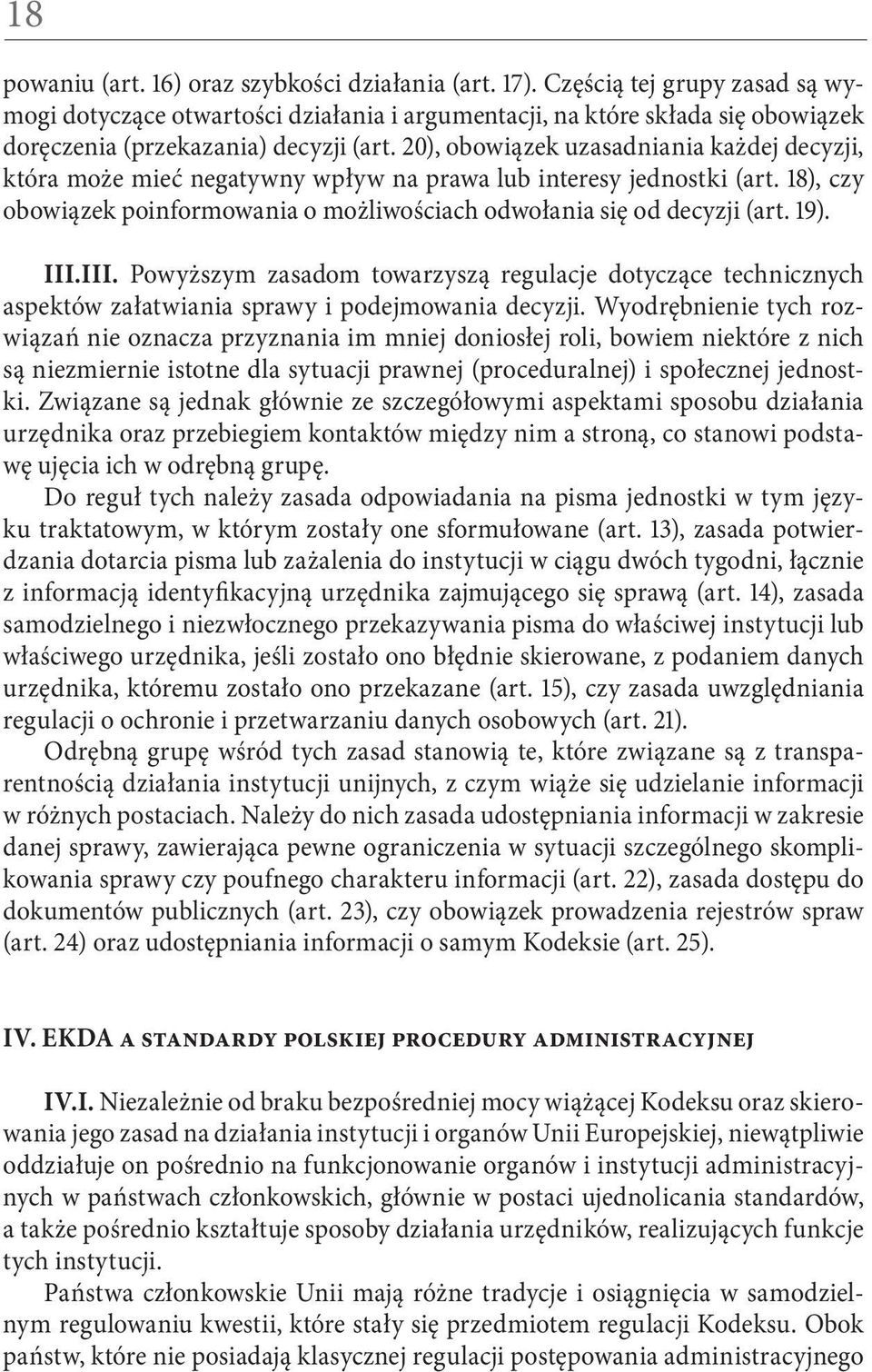 20), obowiązek uzasadniania każdej decyzji, która może mieć negatywny wpływ na prawa lub interesy jednostki (art. 18), czy obowiązek poinformowania o możliwościach odwołania się od decyzji (art. 19).