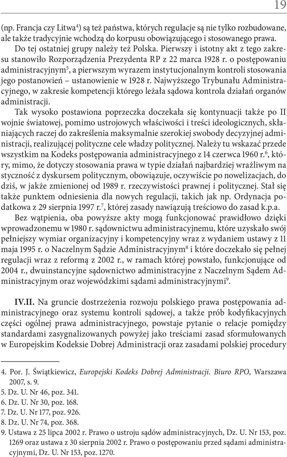 o postępowaniu administracyjnym 5, a pierwszym wyrazem instytucjonalnym kontroli stosowania jego postanowień ustanowienie w 1928 r.