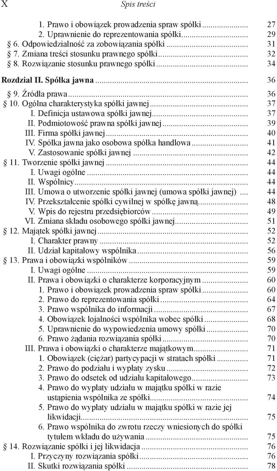 Definicja ustawowa spółki jawnej... 37 II. Podmiotowość prawna spółki jawnej... 39 III. Firma spółki jawnej... 40 IV. Spółka jawna jako osobowa spółka handlowa... 41 V. Zastosowanie spółki jawnej.