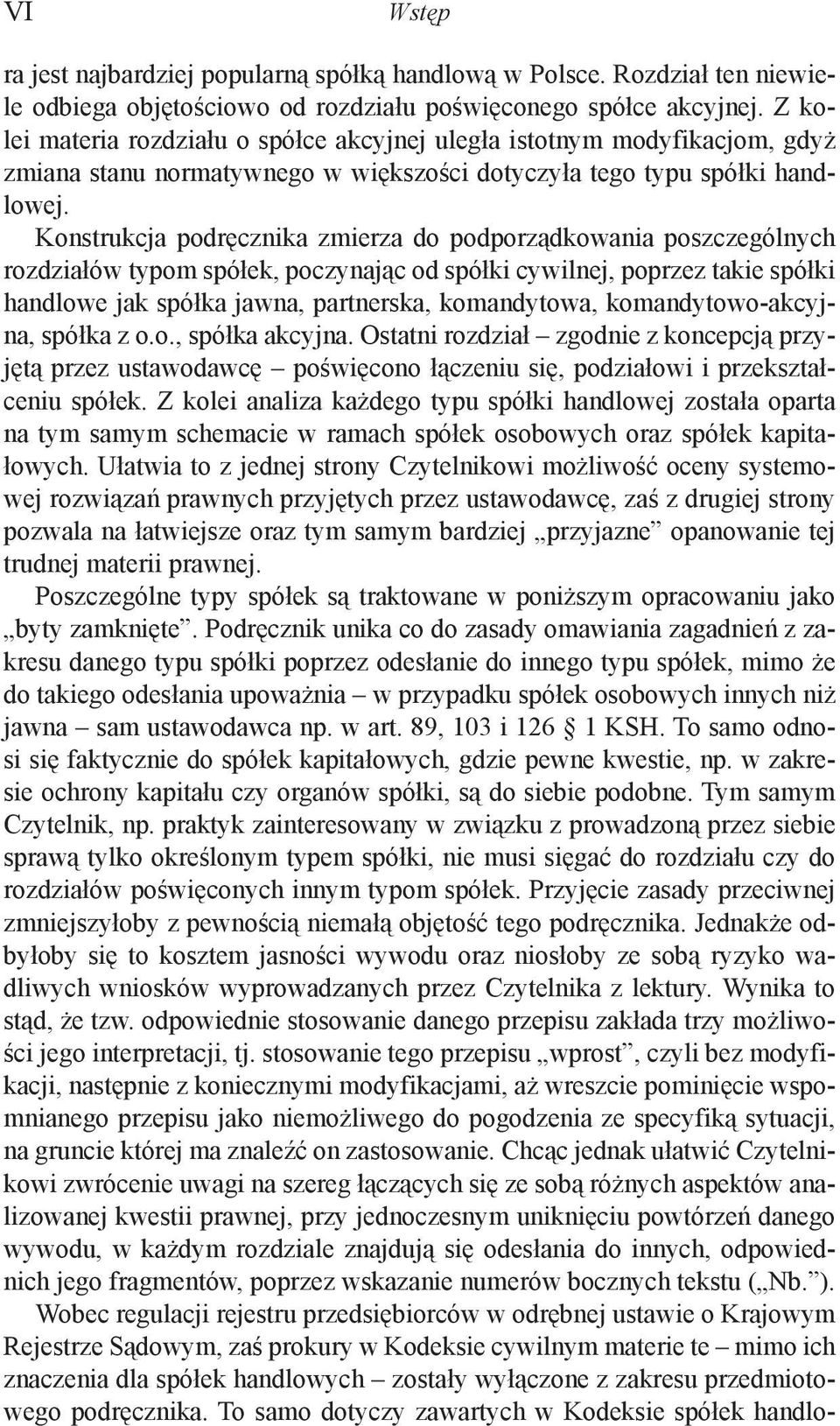 Konstrukcja podręcznika zmierza do podporządkowania poszczególnych rozdziałów typom spółek, poczynając od spółki cywilnej, poprzez takie spółki handlowe jak spółka jawna, partnerska, komandytowa,