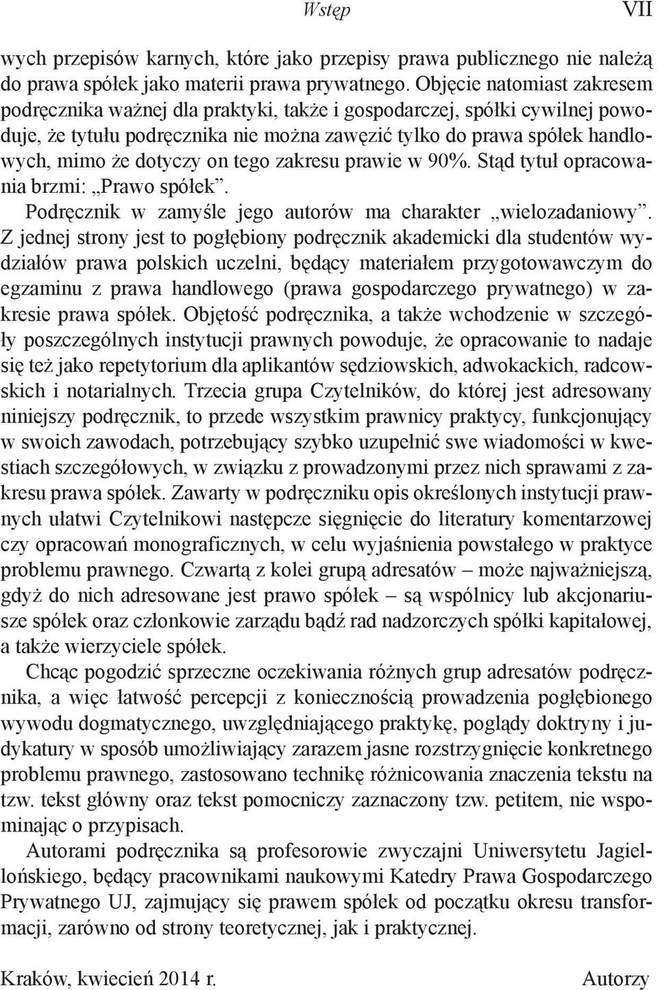 on tego zakresu prawie w 90%. Stąd tytuł opracowania brzmi: Prawo spółek. Podręcznik w zamyśle jego autorów ma charakter wielozadaniowy.