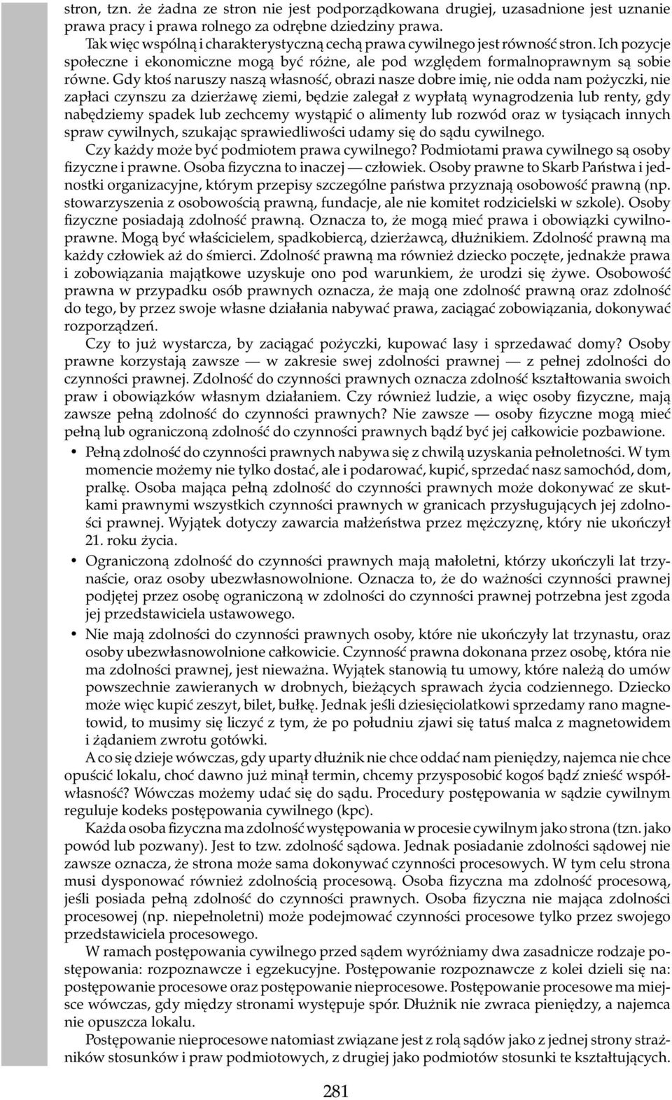 Gdy ktoś naruszy naszą własność, obrazi nasze dobre imię, nie odda nam pożyczki, nie zapłaci czynszu za dzierżawę ziemi, będzie zalegał z wypłatą wynagrodzenia lub renty, gdy nabędziemy spadek lub