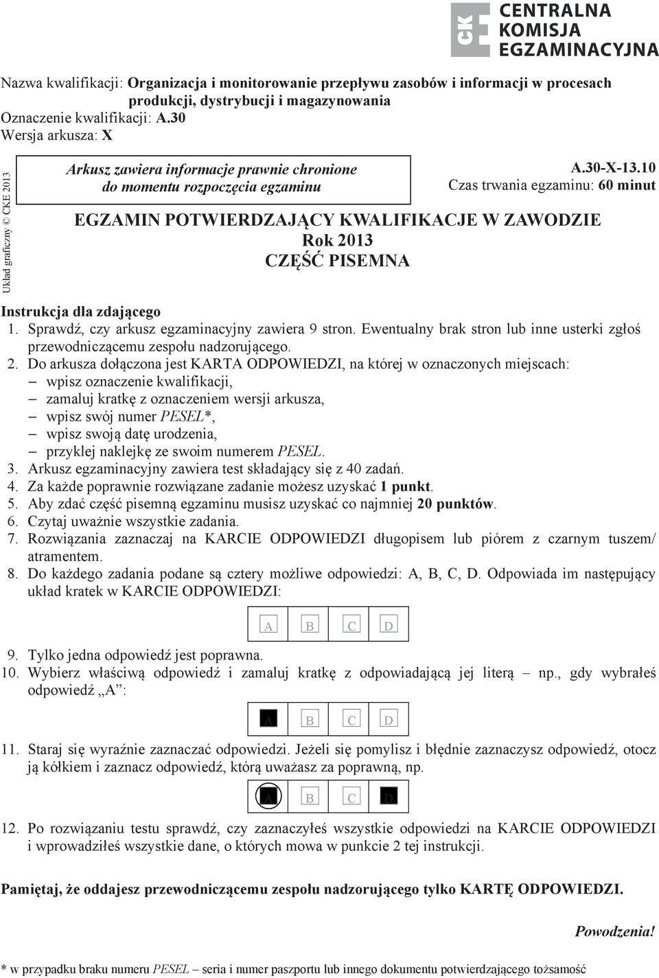 10 Czas trwania egzaminu: 60 minut EGZAMIN POTWIERDZAJĄCY KWALIFIKACJE W ZAWODZIE Rok 2013 CZĘŚĆ PISEMNA Instrukcja dla zdającego 1. Sprawdź, czy arkusz egzaminacyjny zawiera 9 stron.