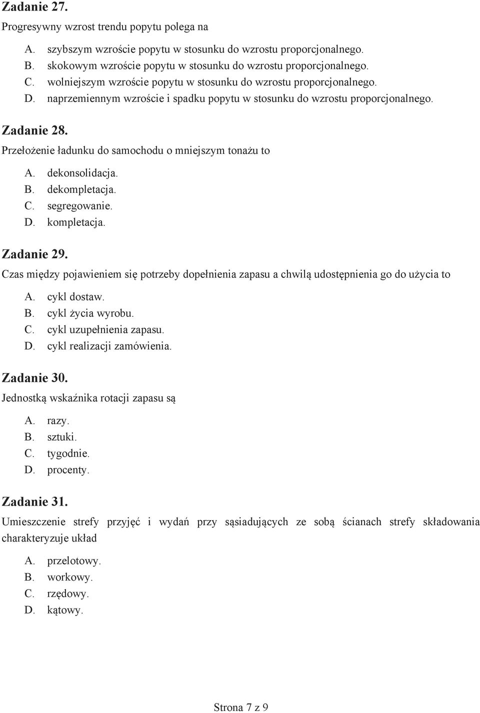 Przełożenie ładunku do samochodu o mniejszym tonażu to A. dekonsolidacja. B. dekompletacja. C. segregowanie. D. kompletacja. Zadanie 29.