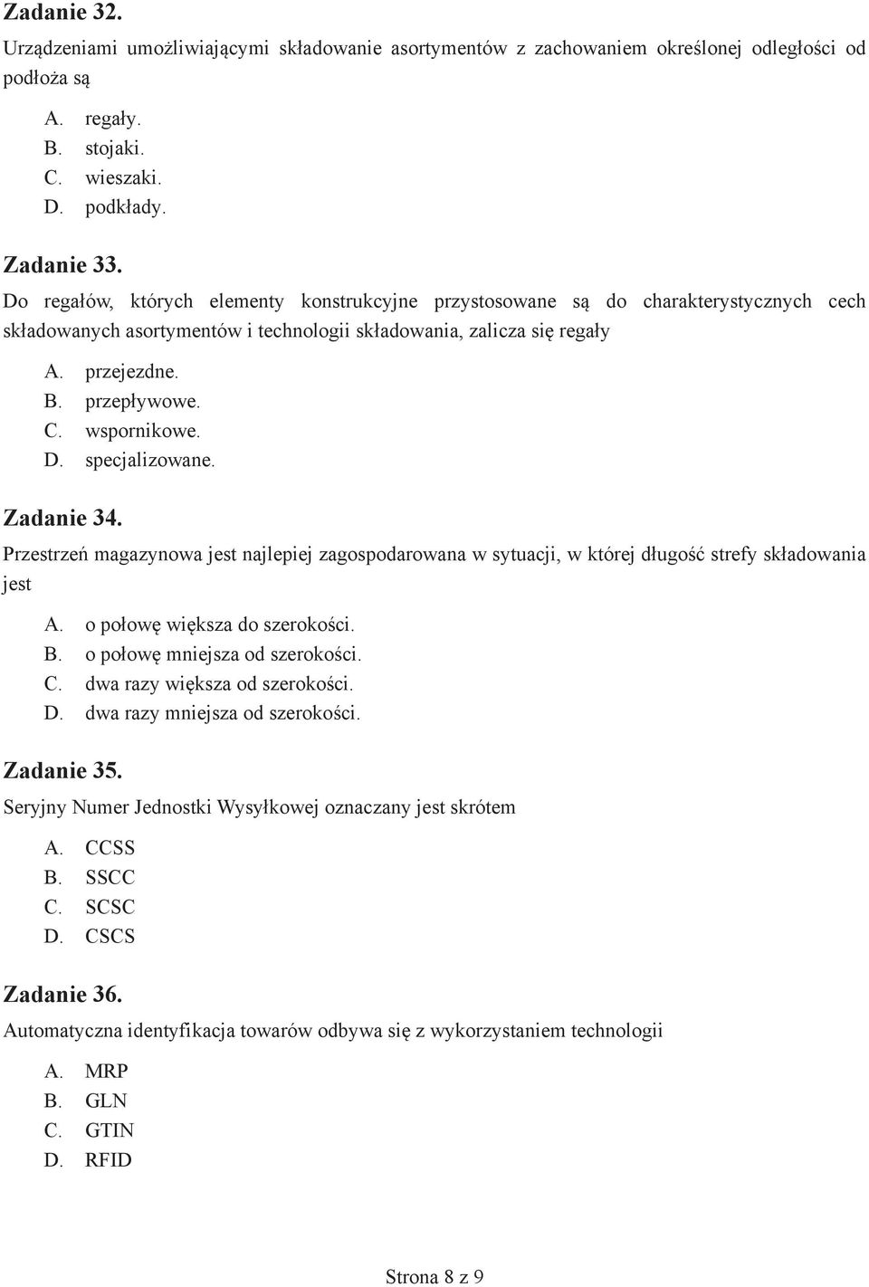 wspornikowe. D. specjalizowane. Zadanie 34. Przestrzeń magazynowa jest najlepiej zagospodarowana w sytuacji, w której długość strefy składowania jest A. o połowę większa do szerokości. B.