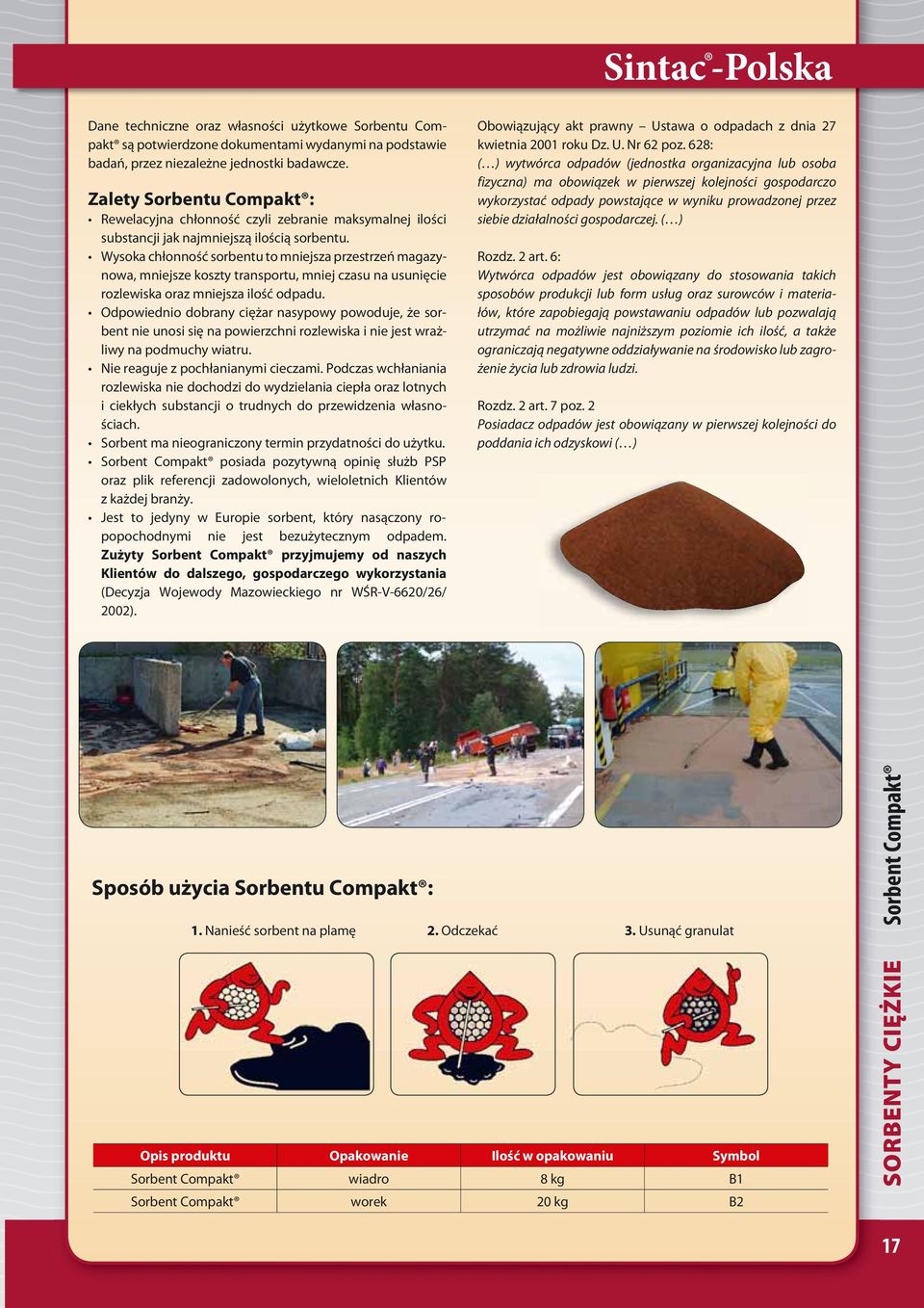 Wysoka chłonność sorbentu to mniejsza przestrzeń magazynowa, mniejsze koszty transportu, mniej czasu na usunięcie rozlewiska oraz mniejsza ilość odpadu.