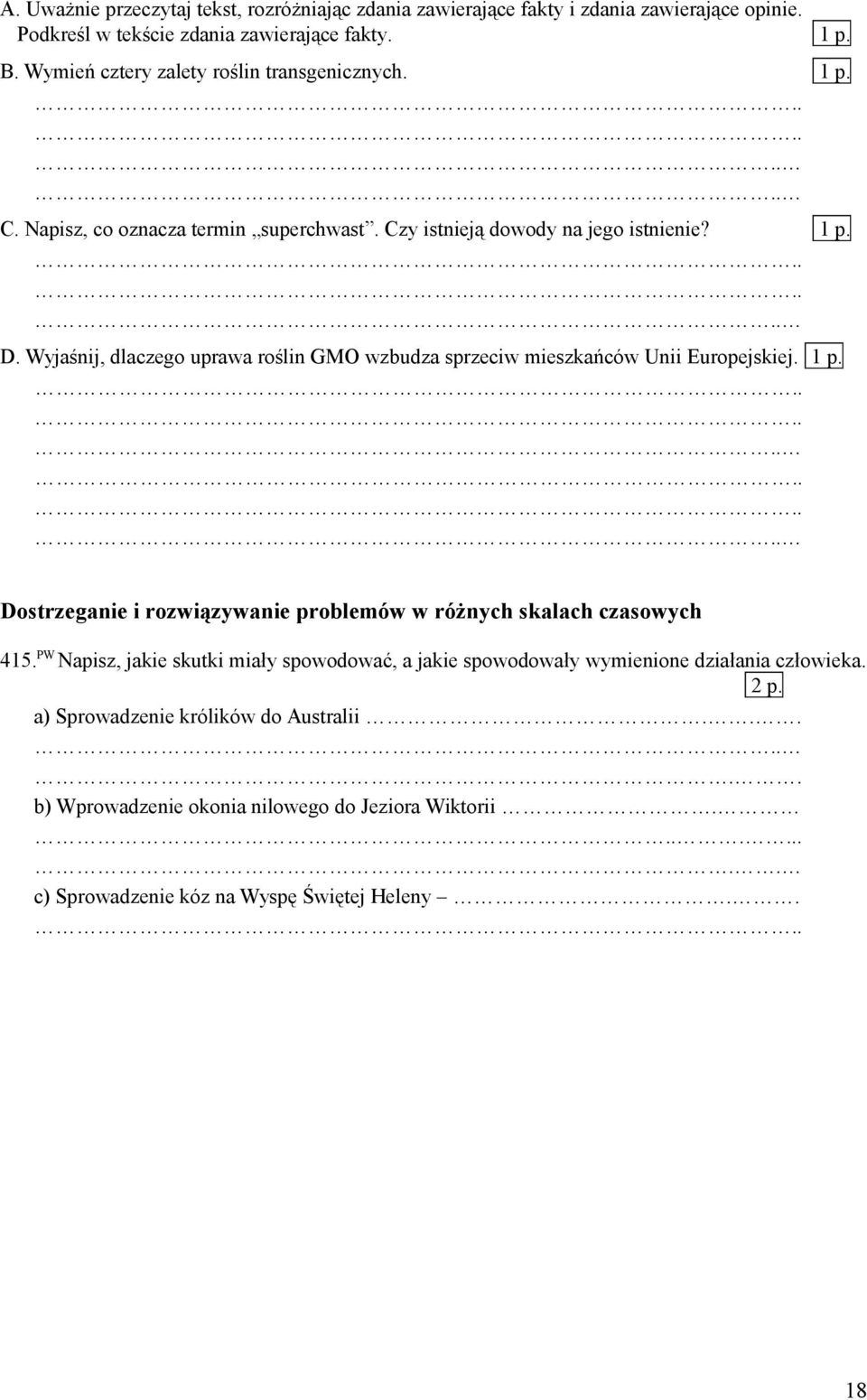 Wyjaśnij, dlaczego uprawa roślin GMO wzbudza sprzeciw mieszkańców Unii Europejskiej. 1 p. Dostrzeganie i rozwiązywanie problemów w różnych skalach czasowych 415.