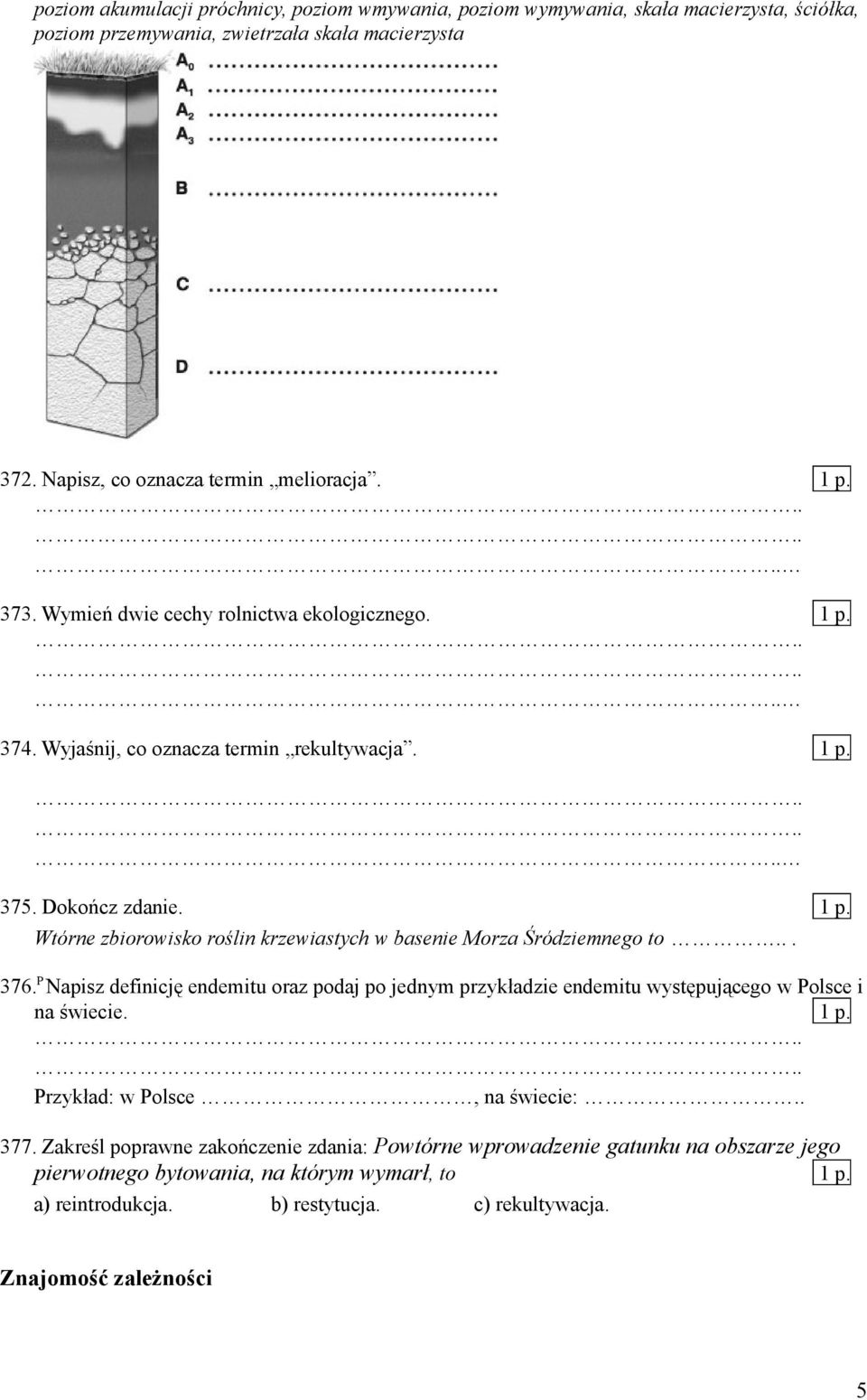 .. 376. P Napisz definicję endemitu oraz podaj po jednym przykładzie endemitu występującego w Polsce i na świecie. 1 p. Przykład: w Polsce, na świecie:.. 377.