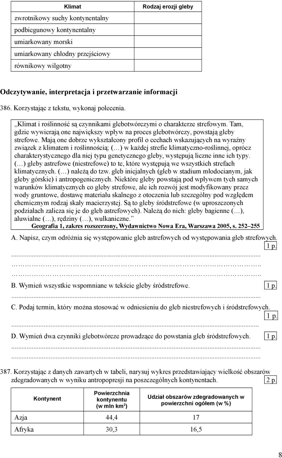 Tam, gdzie wywierają one największy wpływ na proces glebotwórczy, powstają gleby strefowe.