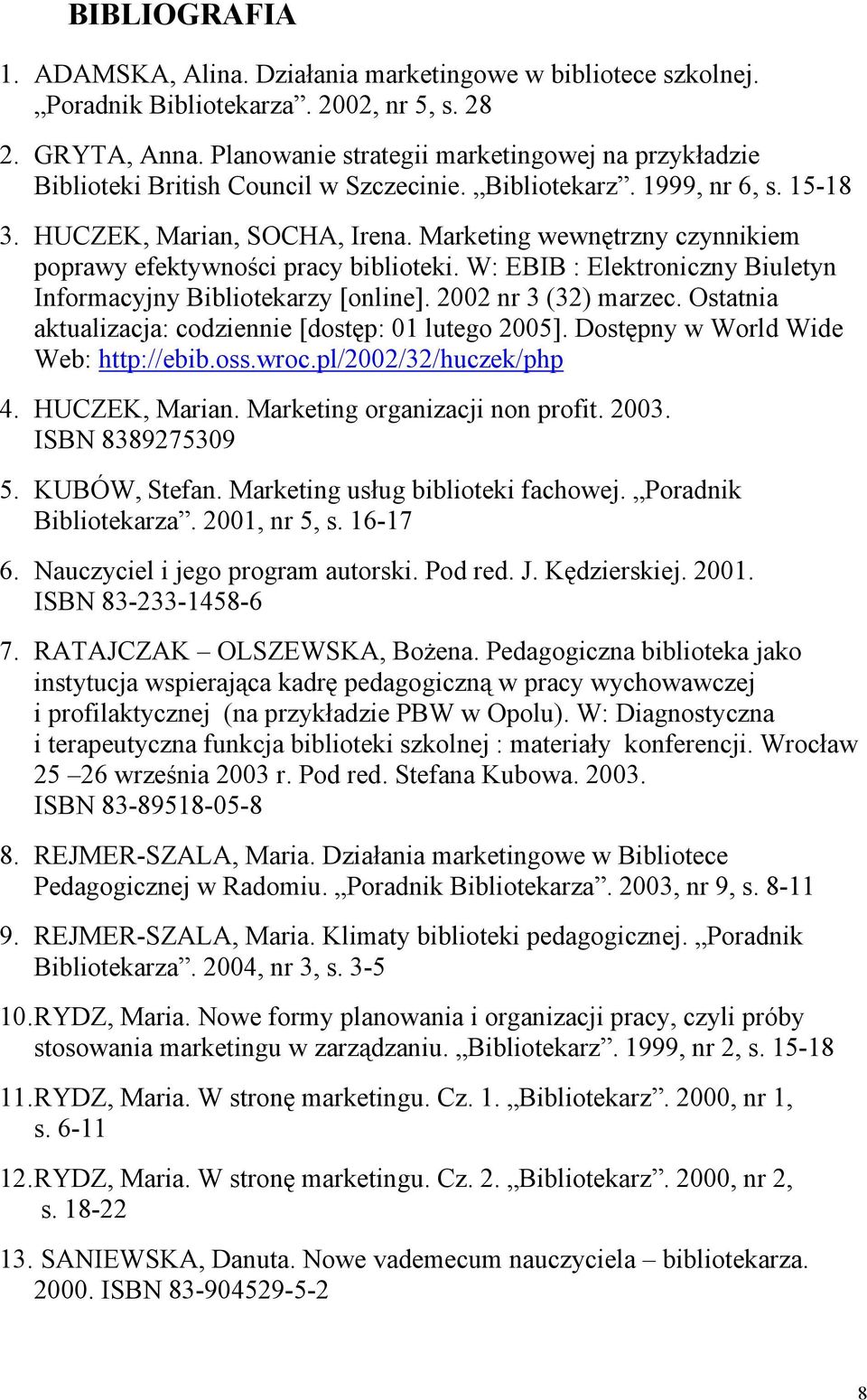 Marketing wewnętrzny czynnikiem poprawy efektywności pracy W: EBIB : Elektroniczny Biuletyn Informacyjny Bibliotekarzy [online]. 2002 nr 3 (32) marzec.