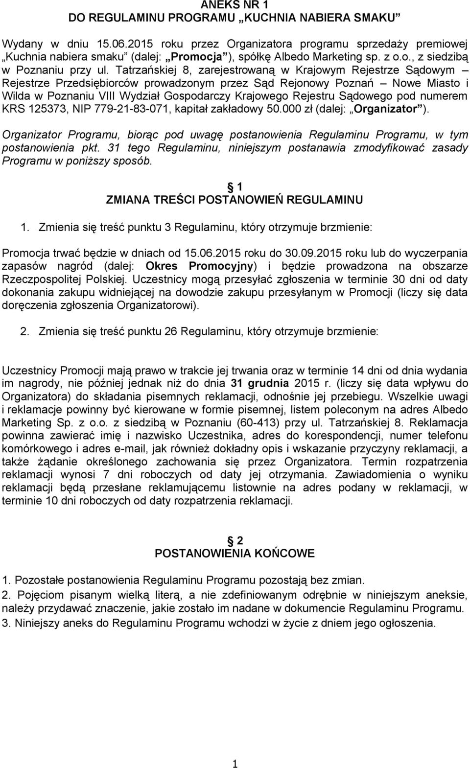 Tatrzańskiej 8, zarejestrowaną w Krajowym Rejestrze Sądowym Rejestrze Przedsiębiorców prowadzonym przez Sąd Rejonowy Poznań Nowe Miasto i Wilda w Poznaniu VIII Wydział Gospodarczy Krajowego Rejestru