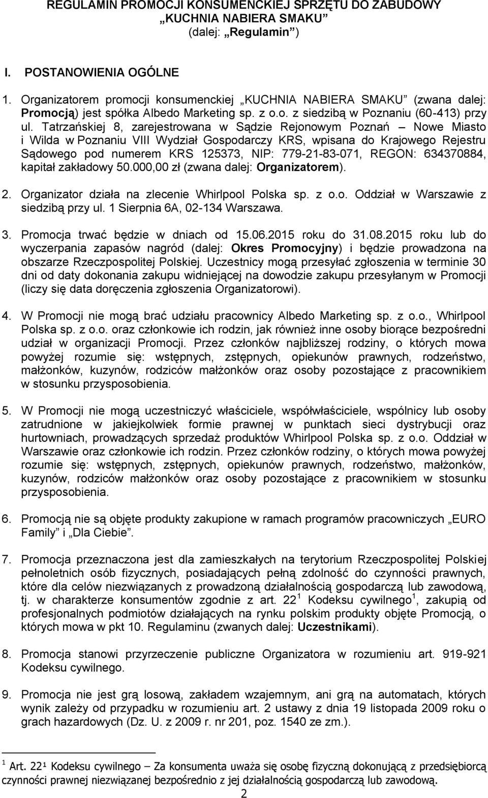 Tatrzańskiej 8, zarejestrowana w Sądzie Rejonowym Poznań Nowe Miasto i Wilda w Poznaniu VIII Wydział Gospodarczy KRS, wpisana do Krajowego Rejestru Sądowego pod numerem KRS 125373, NIP: