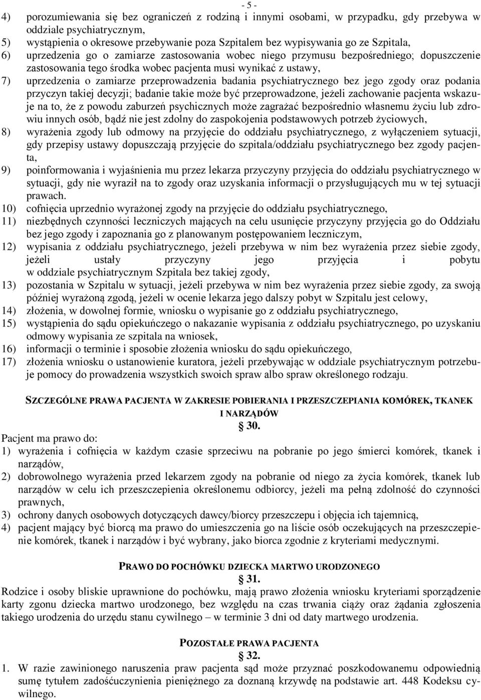 przeprowadzenia badania psychiatrycznego bez jego zgody oraz podania przyczyn takiej decyzji; badanie takie może być przeprowadzone, jeżeli zachowanie pacjenta wskazuje na to, że z powodu zaburzeń