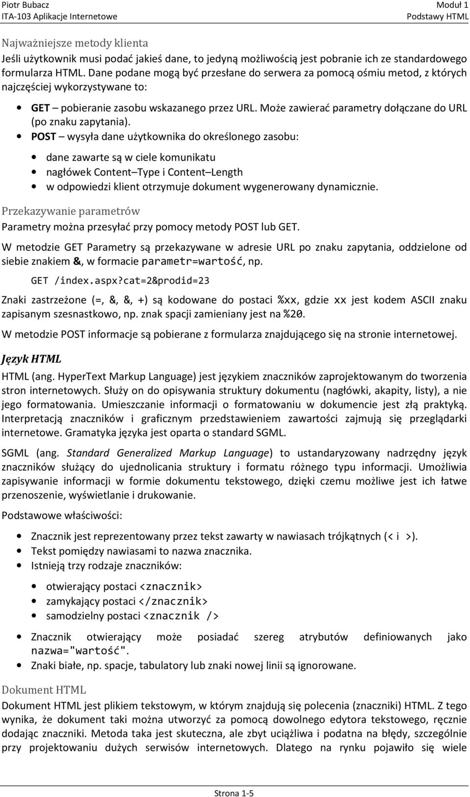 Może zawierać parametry dołączane do URL (po znaku zapytania).