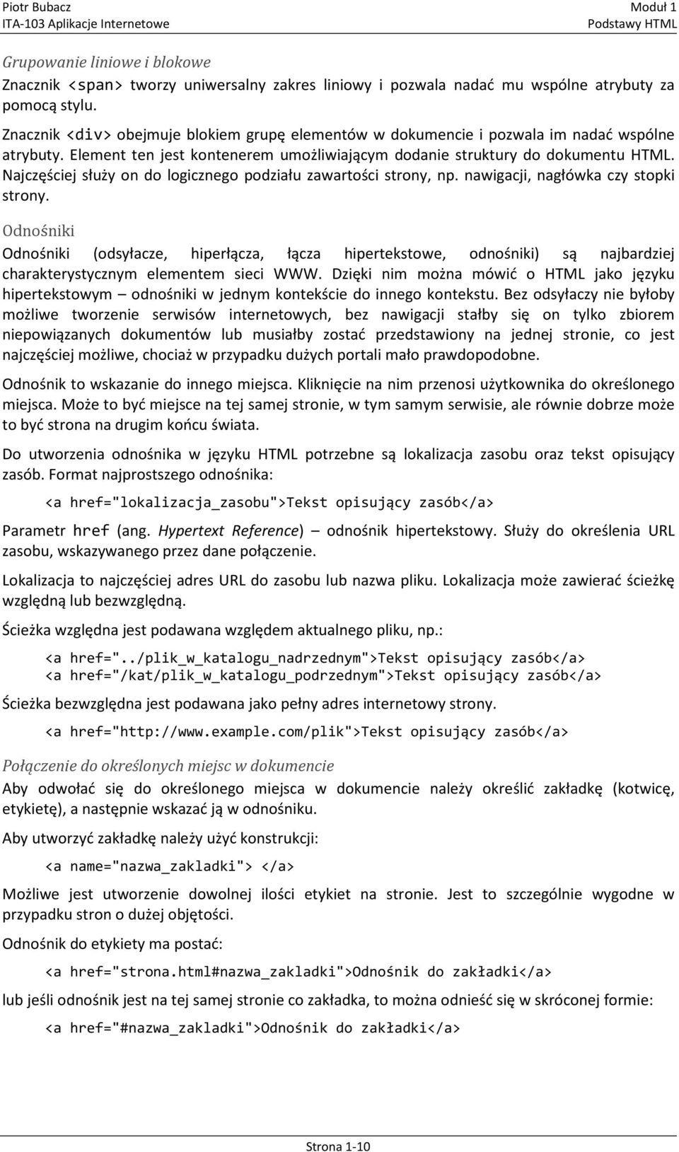 Najczęściej służy on do logicznego podziału zawartości strony, np. nawigacji, nagłówka czy stopki strony.