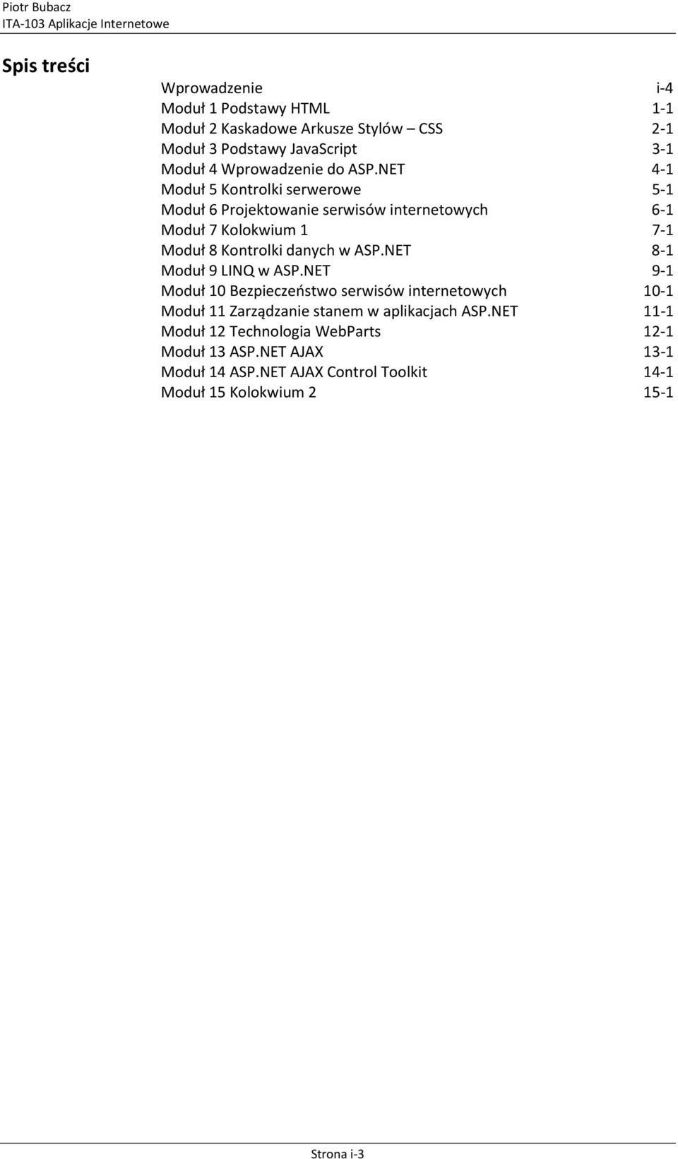 NET 4-1 Moduł 5 Kontrolki serwerowe 5-1 Moduł 6 Projektowanie serwisów internetowych 6-1 Moduł 7 Kolokwium 1 7-1 Moduł 8 Kontrolki danych w ASP.