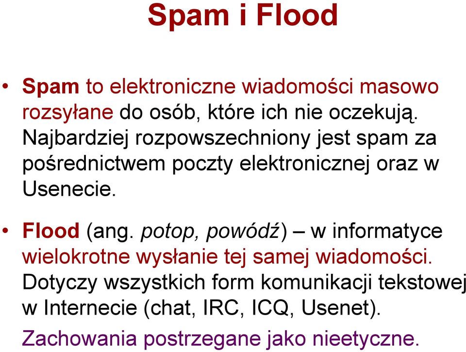 Flood (ang. potop, powódź) w informatyce wielokrotne wysłanie tej samej wiadomości.