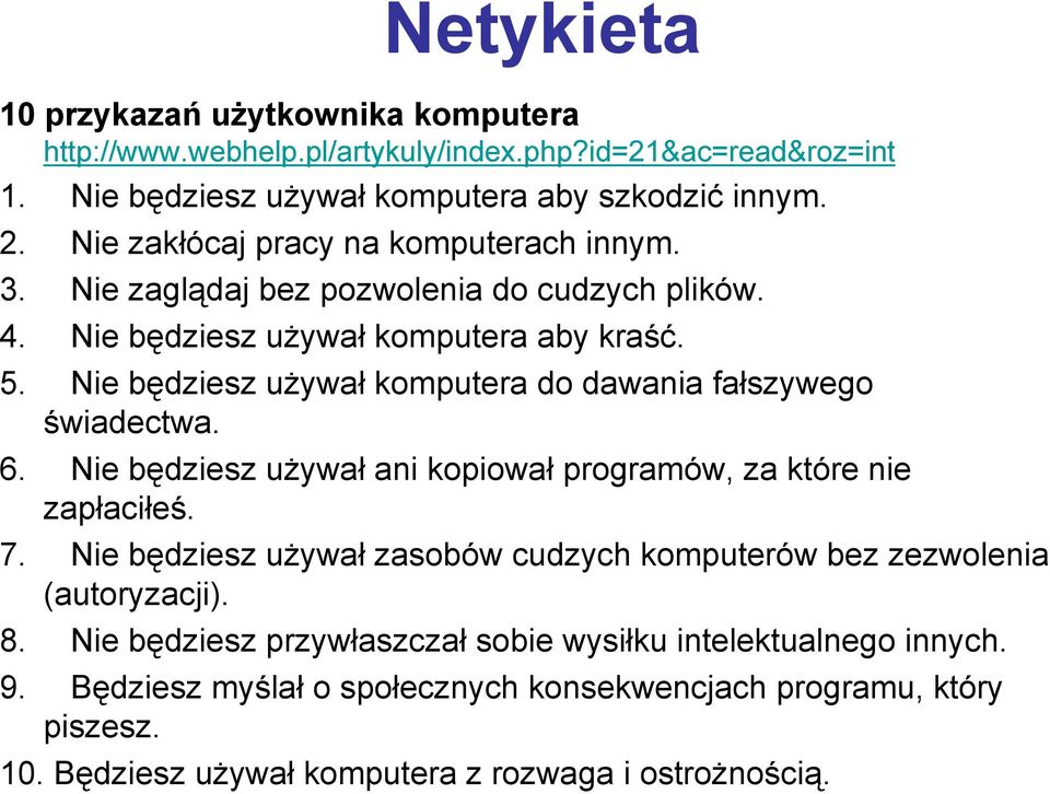 Nie będziesz używał komputera do dawania fałszywego świadectwa. 6. Nie będziesz używał ani kopiował programów, za które nie zapłaciłeś. 7.