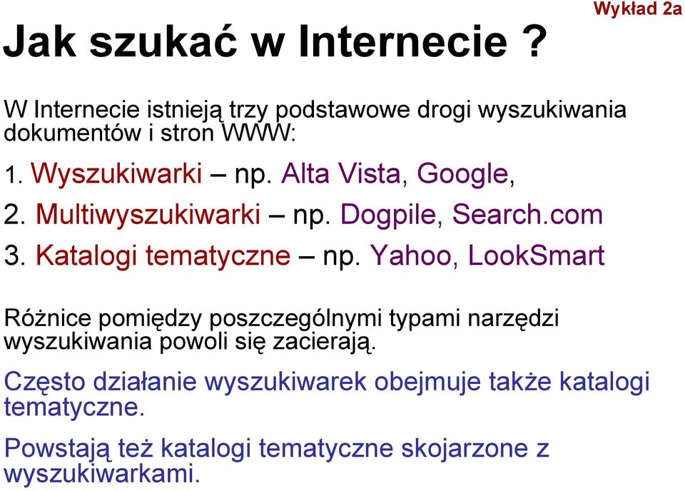Alta Vista, Google, 2. Multiwyszukiwarki np. Dogpile, Search.com 3. Katalogi tematyczne np.