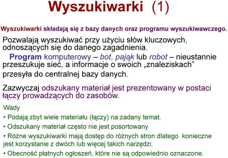 Program komputerowy bot, pająk lub robot nieustannie przeszukuje sieć, a informacje o swoich znaleziskach przesyła do centralnej bazy danych.