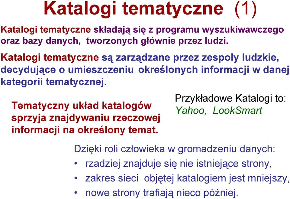 Tematyczny układ katalogów sprzyja znajdywaniu rzeczowej informacji na określony temat.