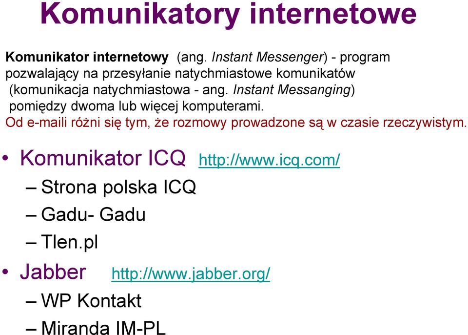 natychmiastowa - ang. Instant Messanging) pomiędzy dwoma lub więcej komputerami.