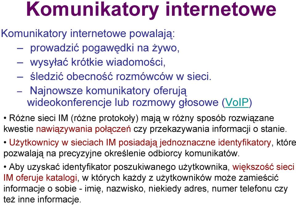 przekazywania informacji o stanie. Użytkownicy w sieciach IM posiadają jednoznaczne identyfikatory, które pozwalają na precyzyjne określenie odbiorcy komunikatów.